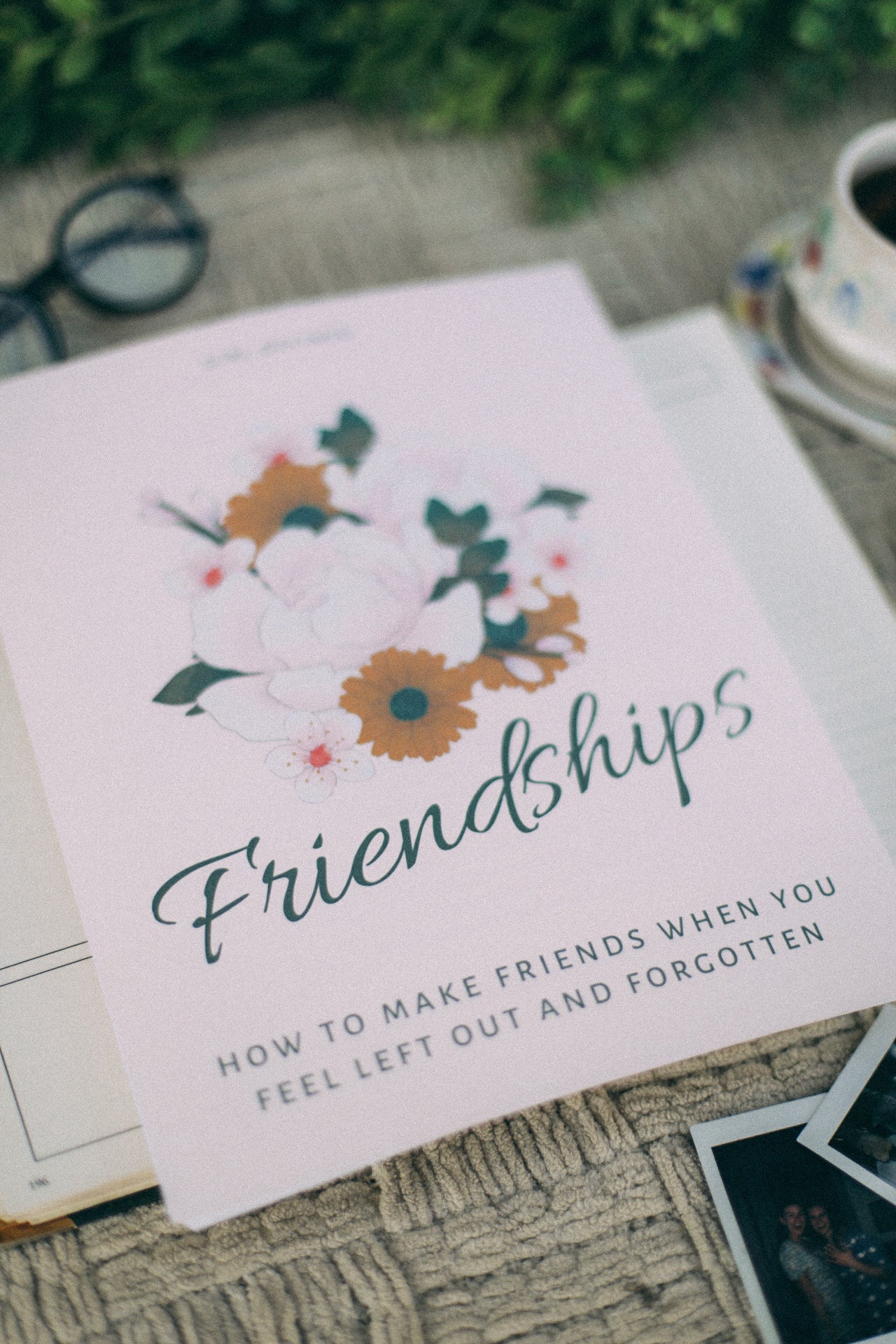 Friendships: How to Make Friends When You Feel Left Out and Forgotten (PDF Download)